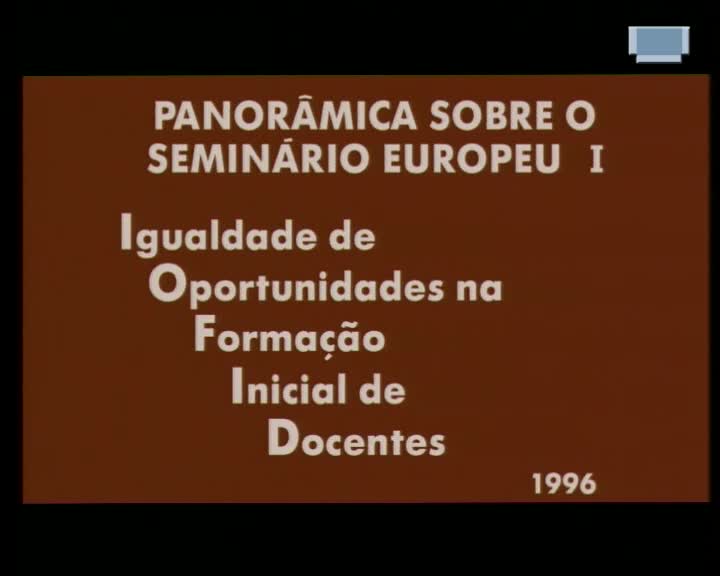  Panorâmica sobre o Seminário Europeu I: Igualdade de Oportunidades na Formação Inicial de Docentes, 1996