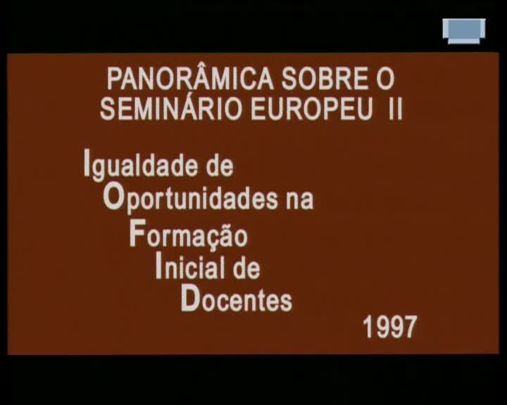  Panorâmica sobre o Seminário Europeu II: Igualdade de Oportunidades na Formação Inicial de Docentes, 1997