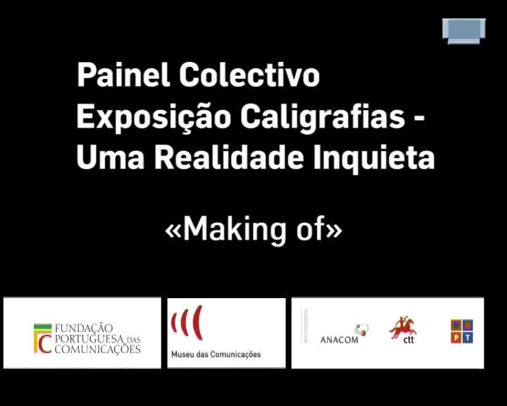 Painel Colectivo. Exposição Caligrafias. Uma Realidade Inquieta. "Making of"