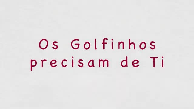  "Os golfinhos precisam de ti"